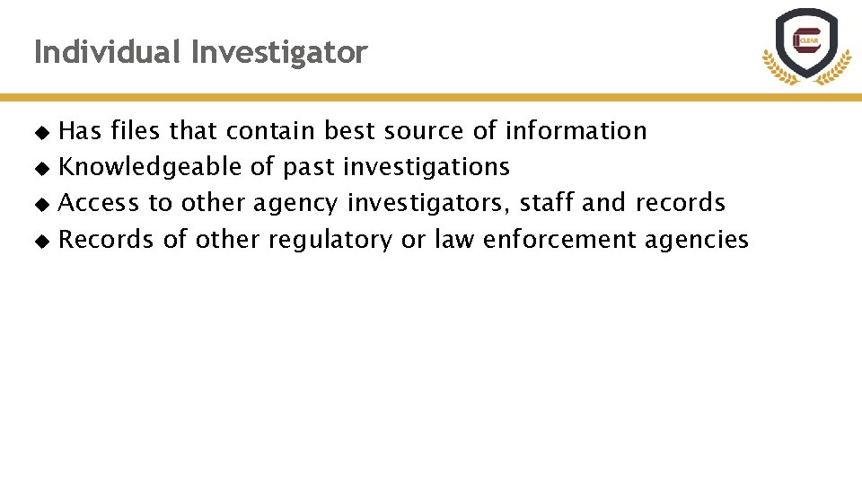 Individual Investigator Has files that contain best source of information Knowledgeable of past investigations