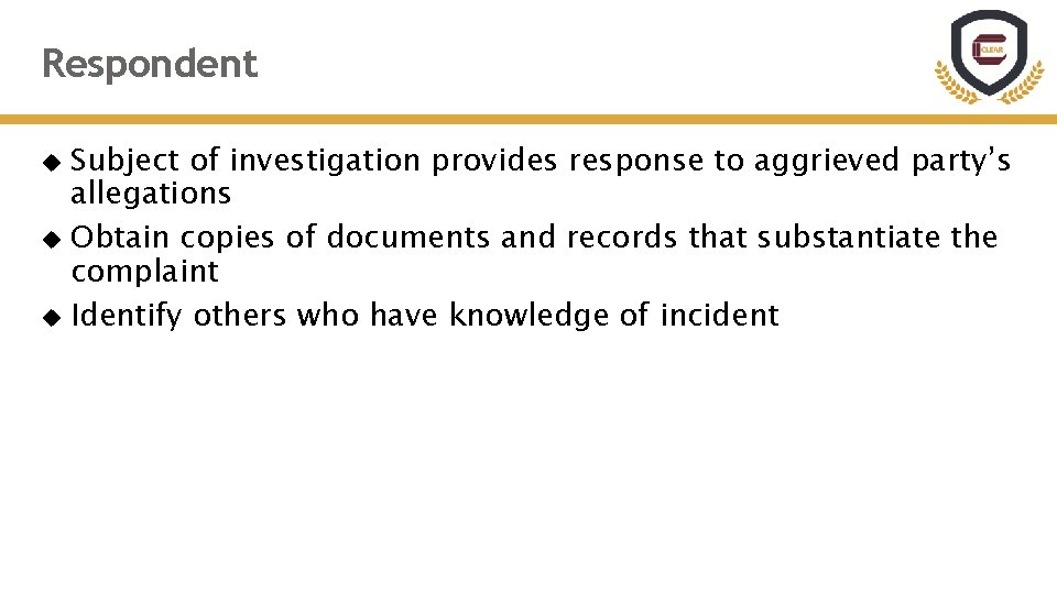 Respondent Subject of investigation provides response to aggrieved party’s allegations Obtain copies of documents