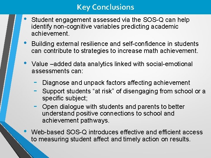 Key Conclusions • Student engagement assessed via the SOS-Q can help identify non-cognitive variables