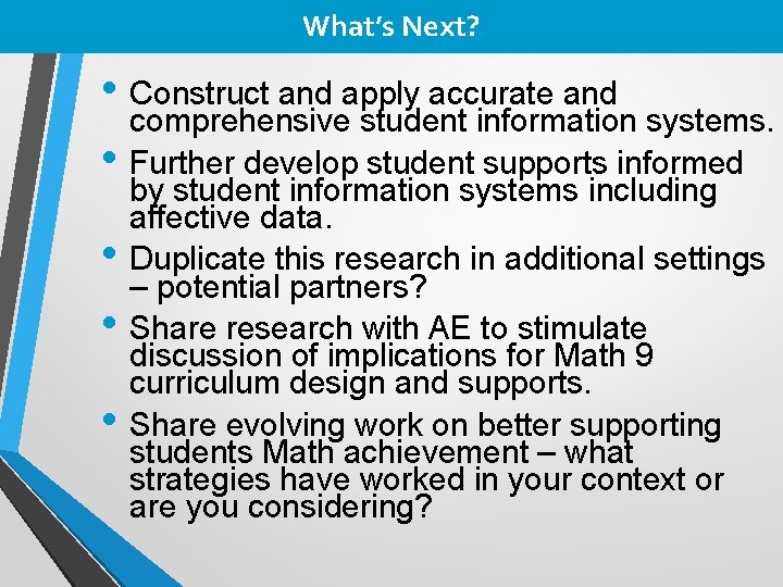 What’s Next? • Construct and apply accurate and comprehensive student information systems. • Further