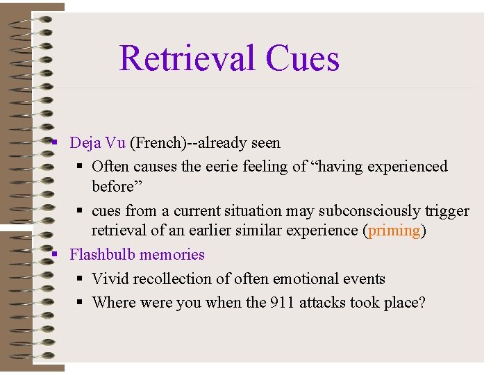 Retrieval Cues § Deja Vu (French)--already seen § Often causes the eerie feeling of