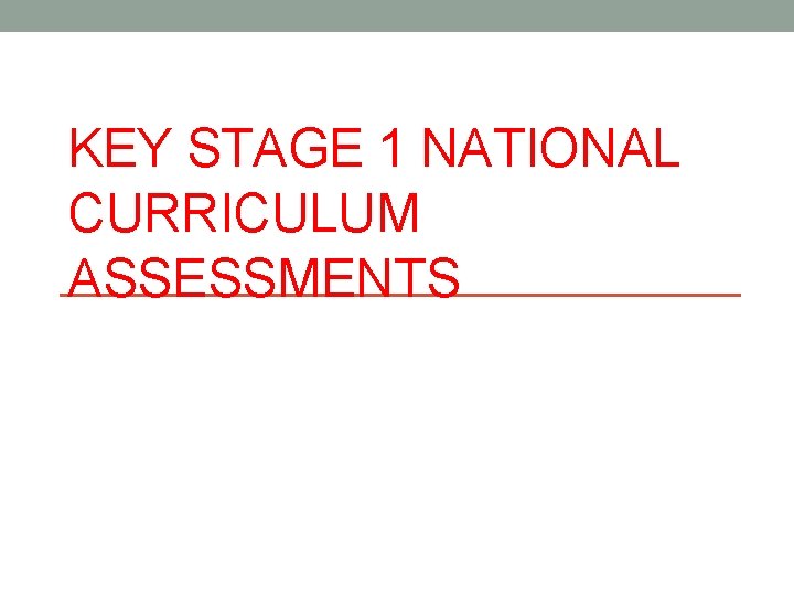 KEY STAGE 1 NATIONAL CURRICULUM ASSESSMENTS 