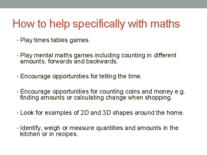 How to help specifically with maths • Play times tables games. • Play mental