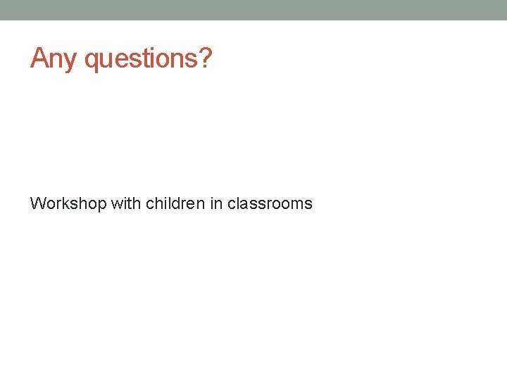 Any questions? Workshop with children in classrooms 