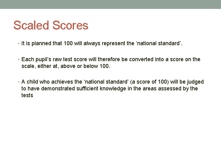 Scaled Scores • It is planned that 100 will always represent the ‘national standard’.