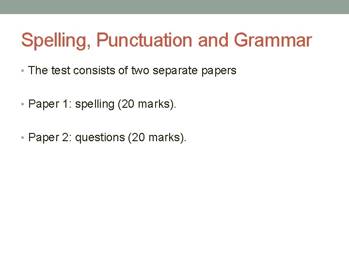 Spelling, Punctuation and Grammar • The test consists of two separate papers • Paper