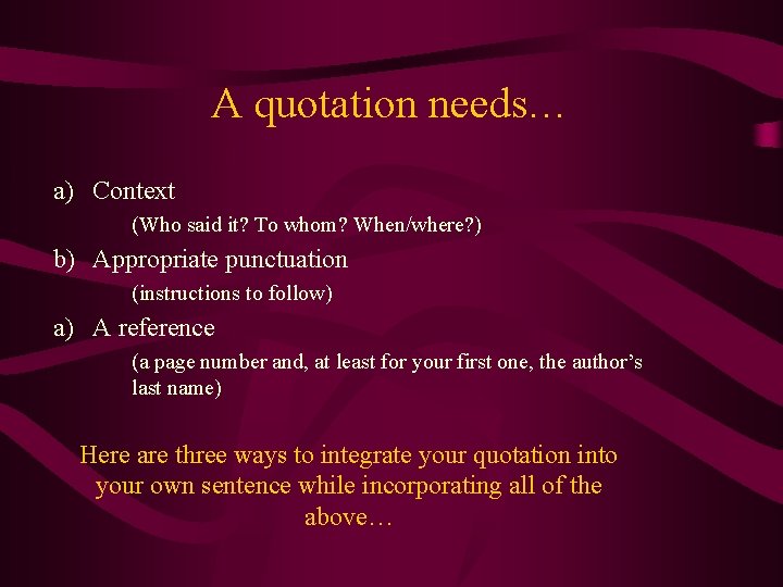 A quotation needs… a) Context (Who said it? To whom? When/where? ) b) Appropriate
