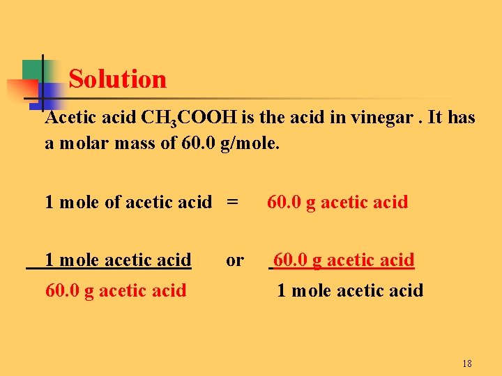 Solution Acetic acid CH 3 COOH is the acid in vinegar. It has a