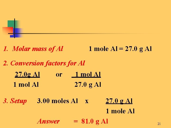 1. Molar mass of Al 1 mole Al = 27. 0 g Al 2.