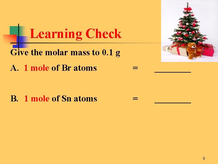 Learning Check Give the molar mass to 0. 1 g A. 1 mole of