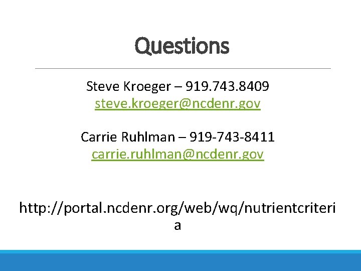 Questions Steve Kroeger – 919. 743. 8409 steve. kroeger@ncdenr. gov Carrie Ruhlman – 919