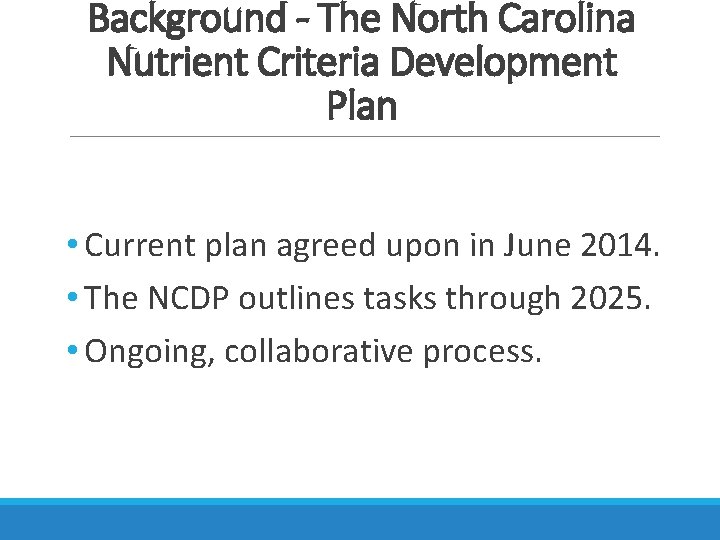 Background - The North Carolina Nutrient Criteria Development Plan • Current plan agreed upon