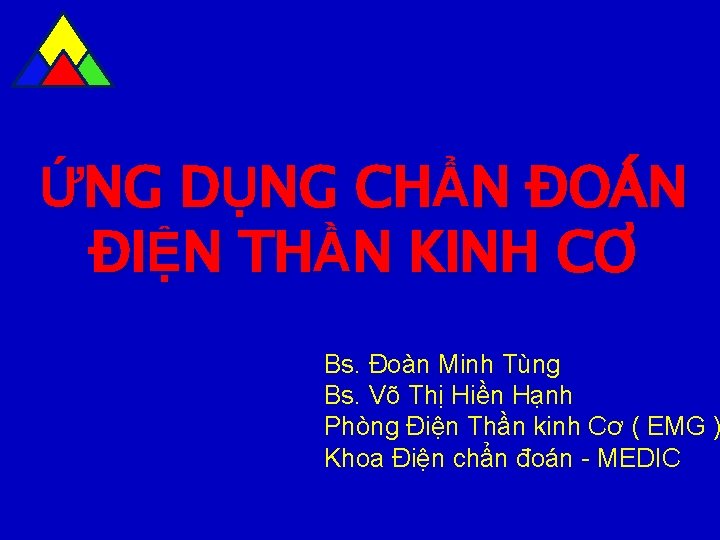 ỨNG DỤNG CHẨN ĐOÁN ĐIỆN THẦN KINH CƠ Bs. Đoàn Minh Tùng Bs. Võ