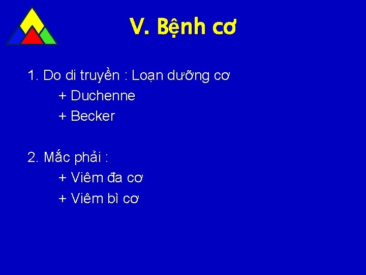 V. Bệnh cơ c 1. Do di truyền : Loạn dưỡng cơ + Duchenne