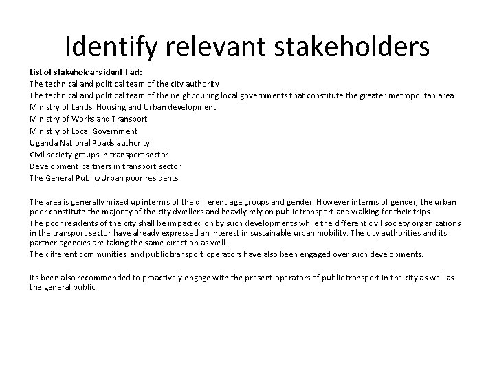 Identify relevant stakeholders List of stakeholders identified: The technical and political team of the