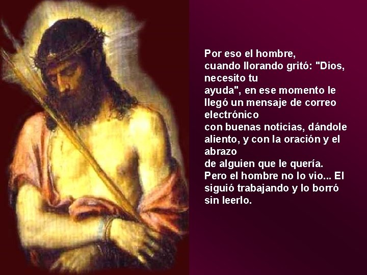 Por eso el hombre, cuando llorando gritó: "Dios, necesito tu ayuda", en ese momento