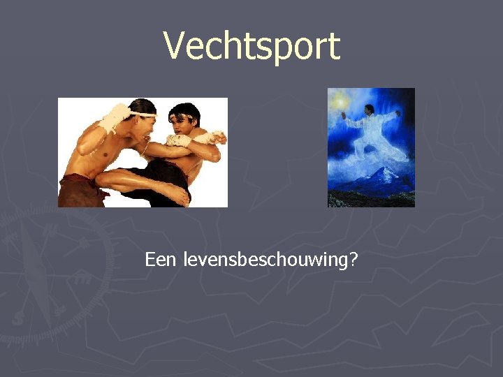 Vechtsport Een levensbeschouwing? 