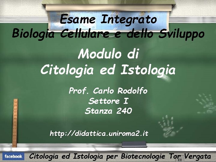 Esame Integrato Biologia Cellulare e dello Sviluppo Modulo di Citologia ed Istologia Prof. Carlo