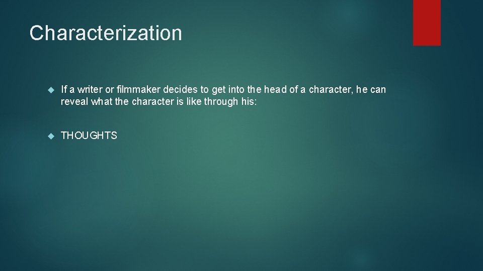 Characterization If a writer or filmmaker decides to get into the head of a