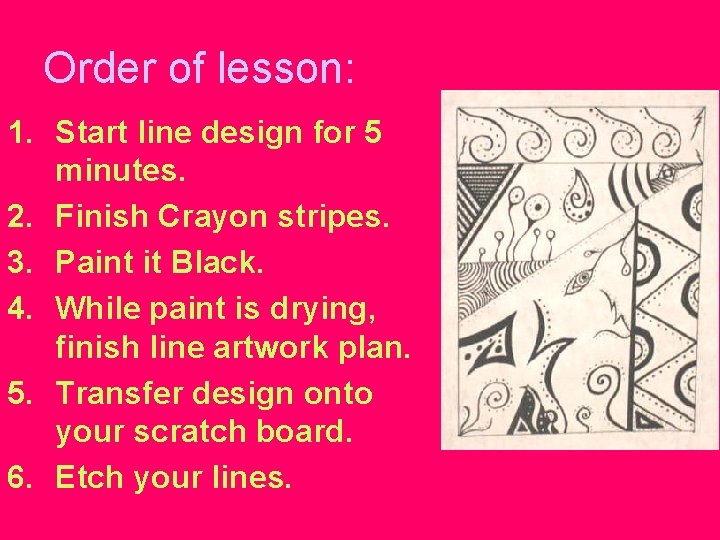 Order of lesson: 1. Start line design for 5 minutes. 2. Finish Crayon stripes.