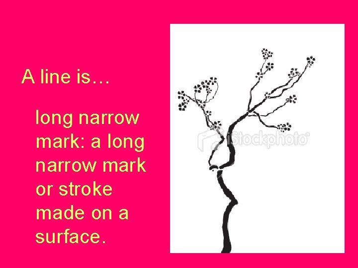 A line is… long narrow mark: a long narrow mark or stroke made on
