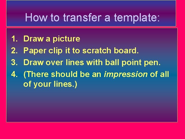 How to transfer a template: 1. 2. 3. 4. Draw a picture Paper clip