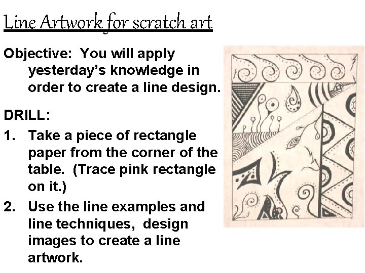 Line Artwork for scratch art Objective: You will apply yesterday’s knowledge in order to
