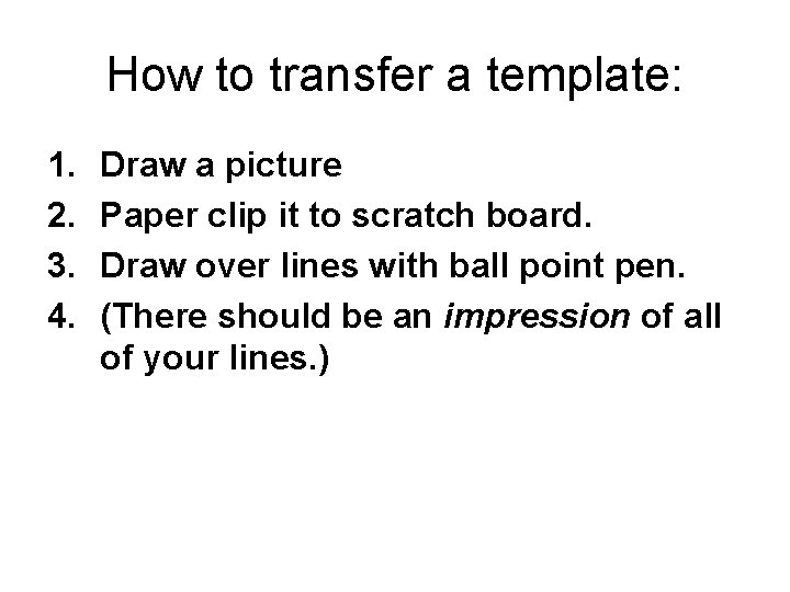 How to transfer a template: 1. 2. 3. 4. Draw a picture Paper clip
