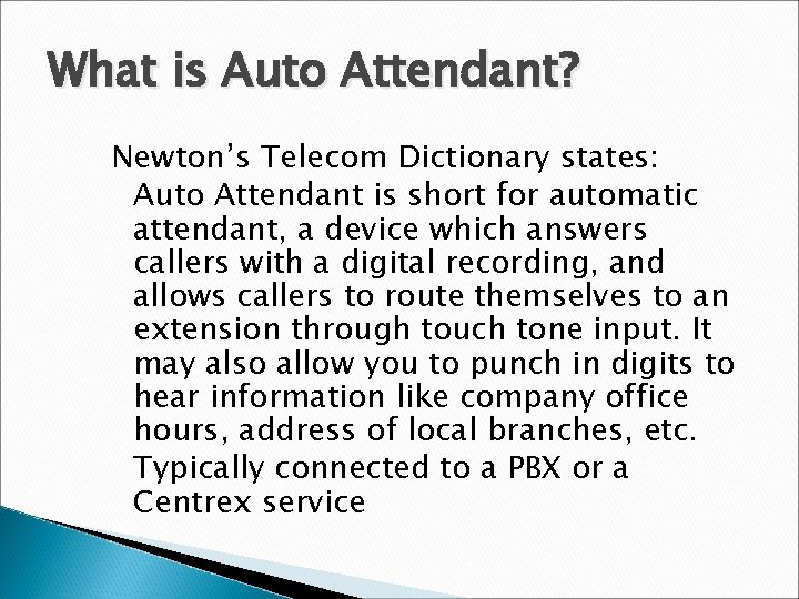 What is Auto Attendant? Newton’s Telecom Dictionary states: Auto Attendant is short for automatic