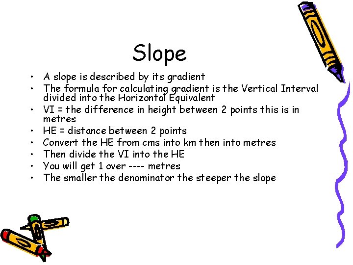 Slope • A slope is described by its gradient • The formula for calculating
