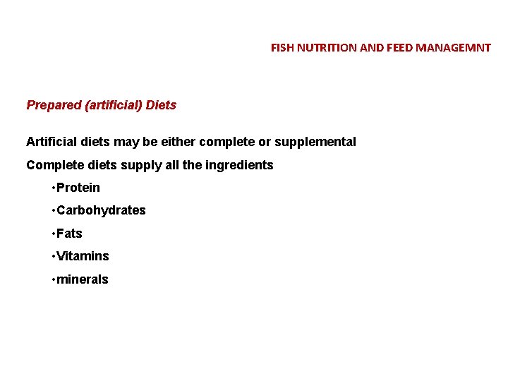 FISH NUTRITION AND FEED MANAGEMNT Prepared (artificial) Diets Artificial diets may be either complete