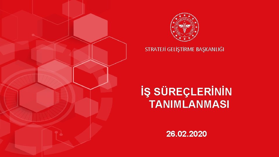 STRATEJİ GELİŞTİRME BAŞKANLIĞI İŞ SÜREÇLERİNİN TANIMLANMASI 26. 02. 2020 