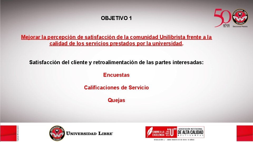 OBJETIVO 1 Mejorar la percepción de satisfacción de la comunidad Unilibrista frente a la