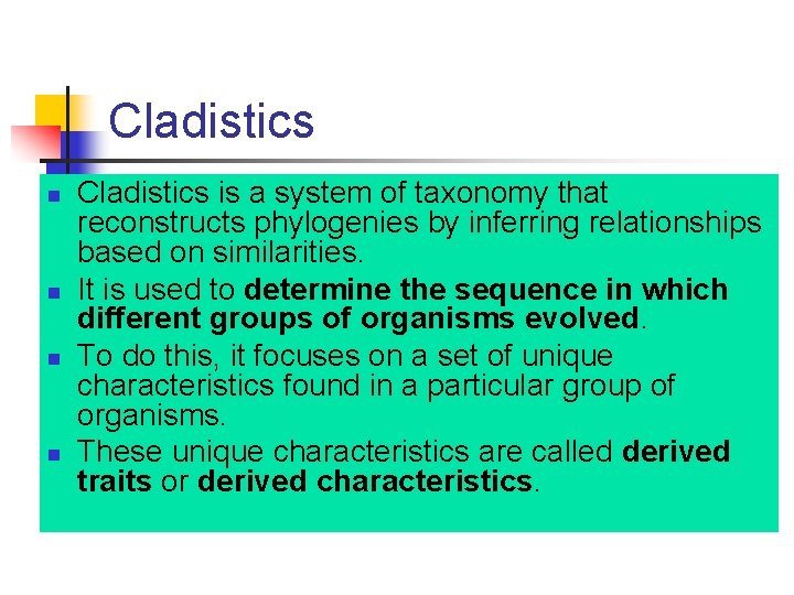 Cladistics n n Cladistics is a system of taxonomy that reconstructs phylogenies by inferring Cladistics n n Cladistics is a system of taxonomy that reconstructs phylogenies by inferring
