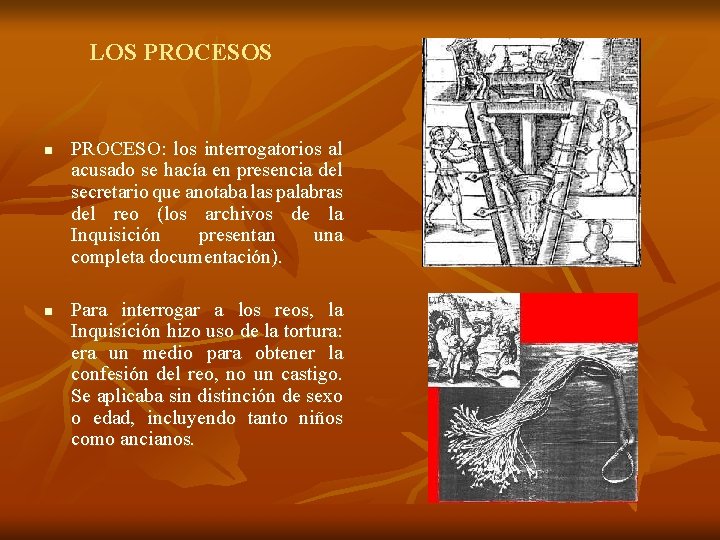 LOS PROCESOS n n PROCESO: los interrogatorios al acusado se hacía en presencia del