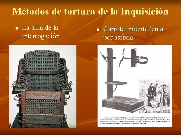 Métodos de tortura de la Inquisición n La silla de la interrogación n Garrote: