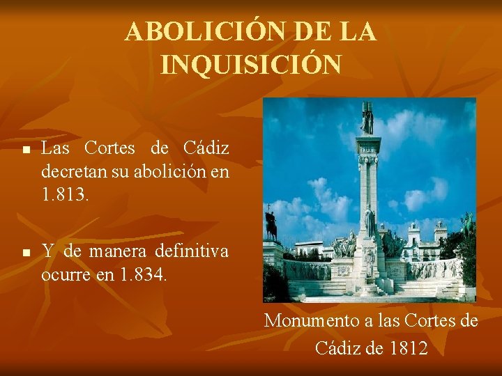 ABOLICIÓN DE LA INQUISICIÓN n n Las Cortes de Cádiz decretan su abolición en