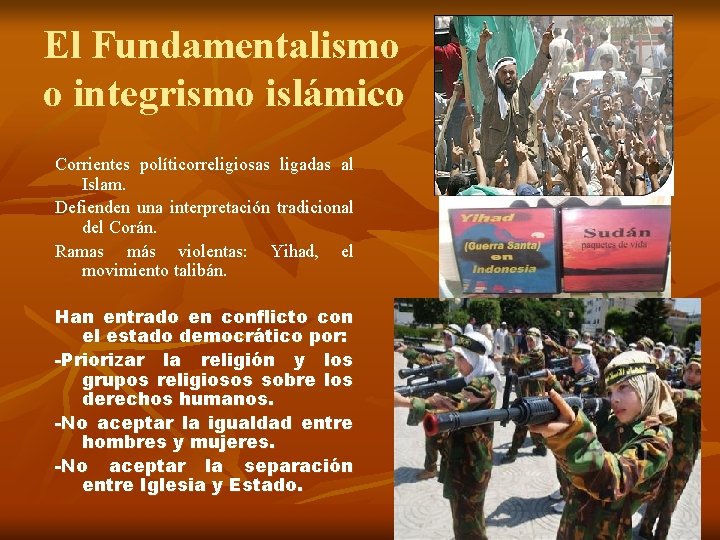 El Fundamentalismo o integrismo islámico Corrientes políticorreligiosas ligadas al Islam. Defienden una interpretación tradicional