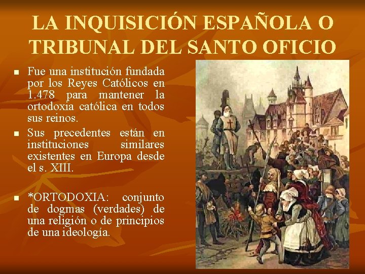 LA INQUISICIÓN ESPAÑOLA O TRIBUNAL DEL SANTO OFICIO n n n Fue una institución