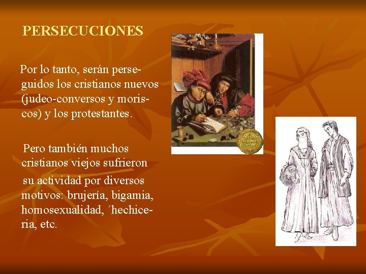 PERSECUCIONES Por lo tanto, serán perseguidos los cristianos nuevos (judeo-conversos y moriscos) y los