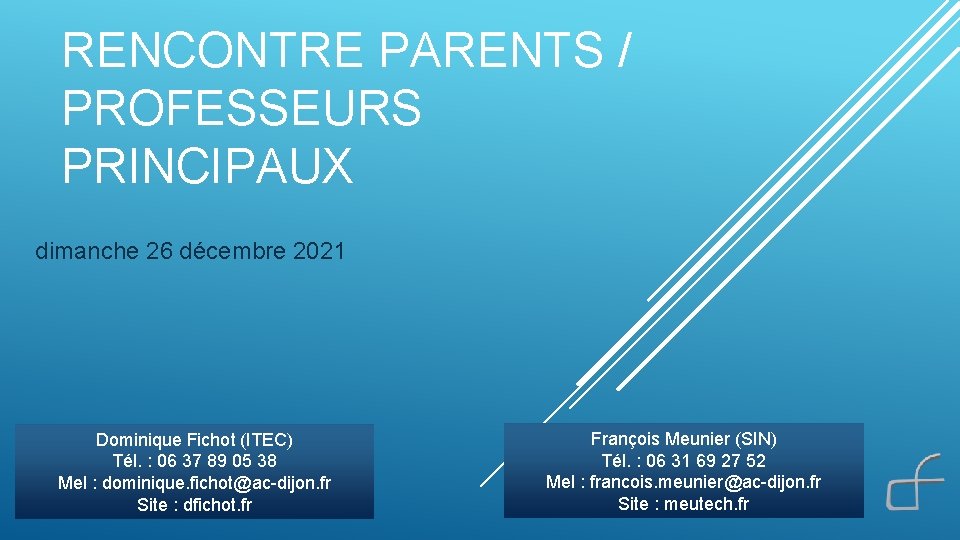 RENCONTRE PARENTS / PROFESSEURS PRINCIPAUX dimanche 26 décembre 2021 Dominique Fichot (ITEC) Tél. :