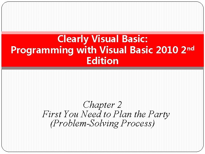 Clearly Visual Basic: Programming with Visual Basic 2010 2 nd Edition Chapter 2 First