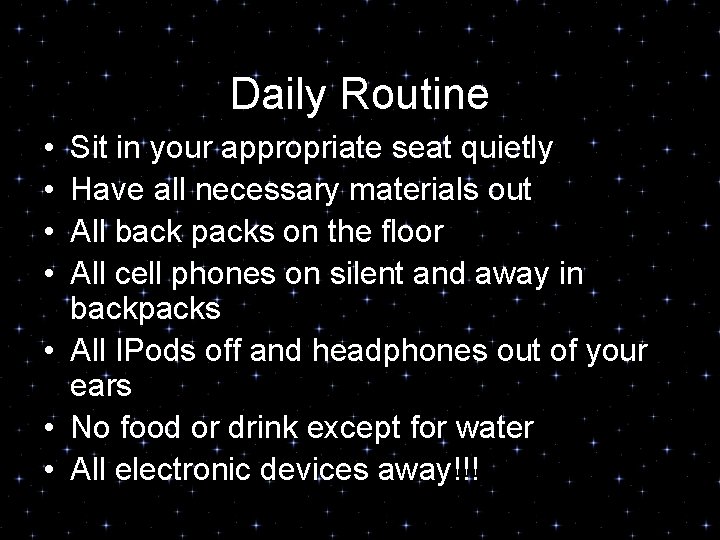 Daily Routine • • Sit in your appropriate seat quietly Have all necessary materials