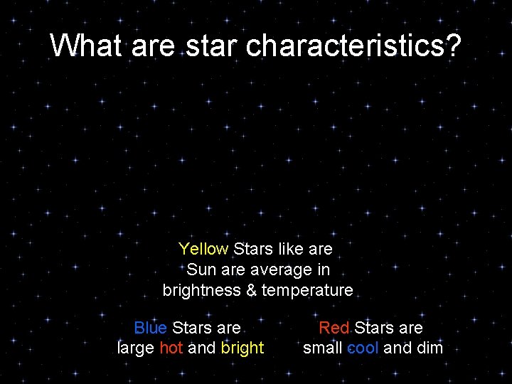 What are star characteristics? Yellow Stars like are Sun are average in brightness &