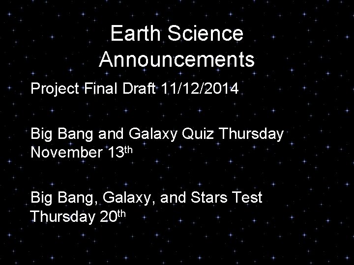 Earth Science Announcements Project Final Draft 11/12/2014 Big Bang and Galaxy Quiz Thursday November