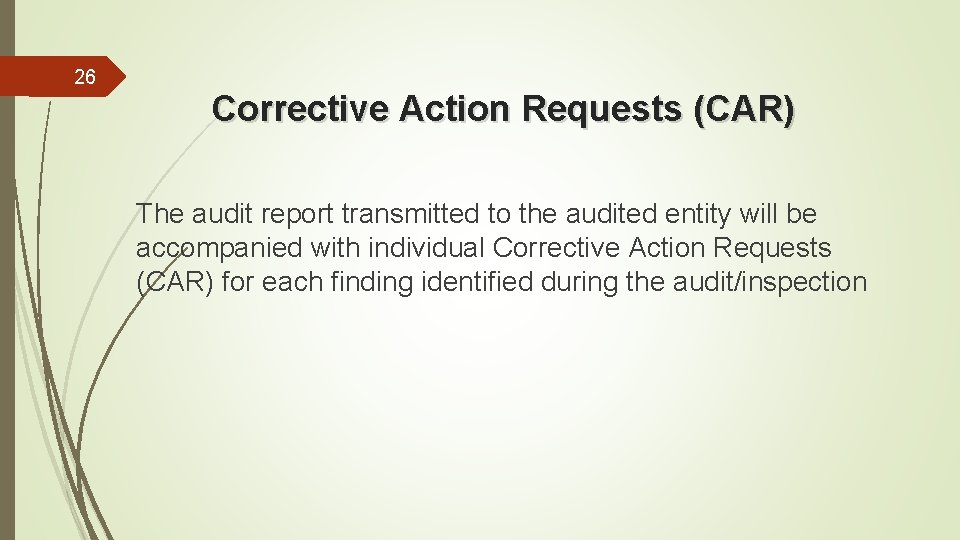 26 Corrective Action Requests (CAR) The audit report transmitted to the audited entity will