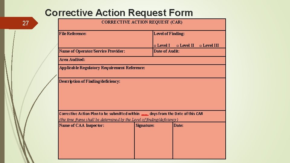 Corrective Action Request Form CORRECTIVE ACTION REQUEST (CAR) 27 File Reference: Level of Finding: