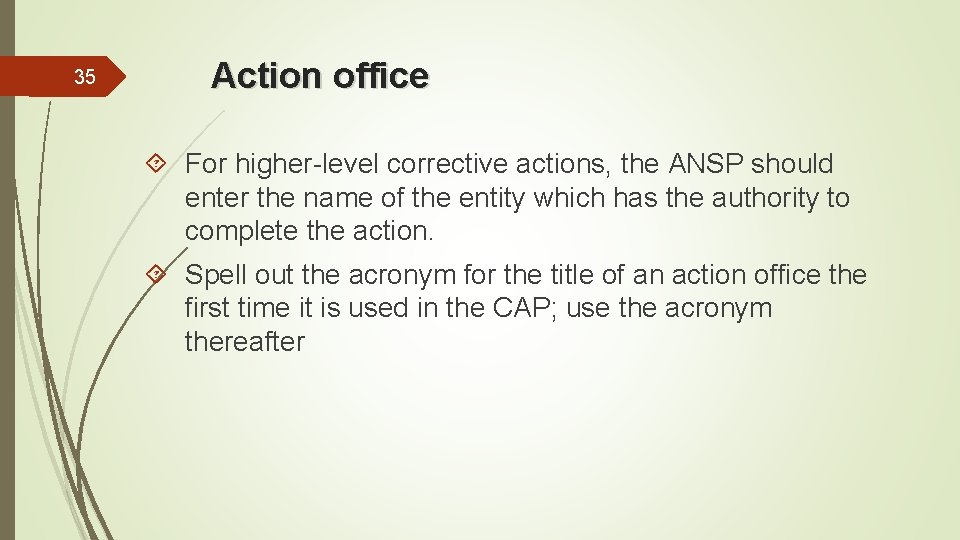35 Action office For higher-level corrective actions, the ANSP should enter the name of