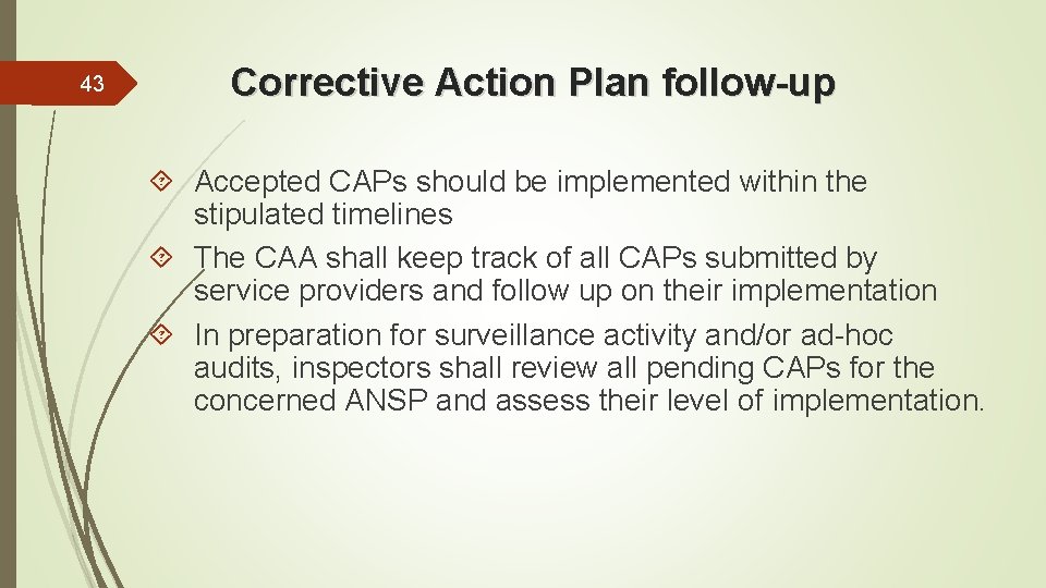 43 Corrective Action Plan follow-up Accepted CAPs should be implemented within the stipulated timelines