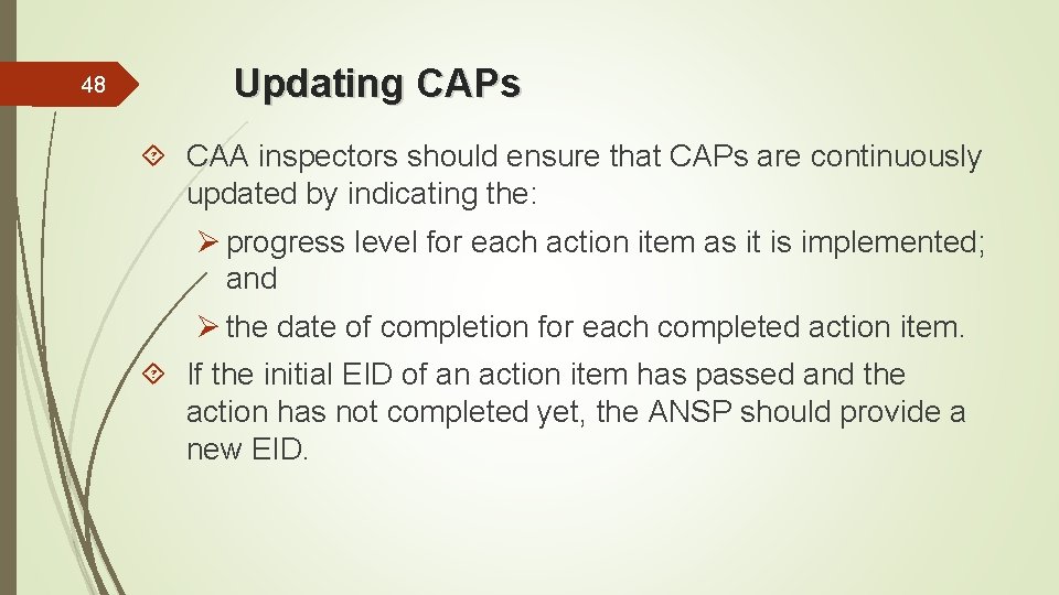 48 Updating CAPs CAA inspectors should ensure that CAPs are continuously updated by indicating